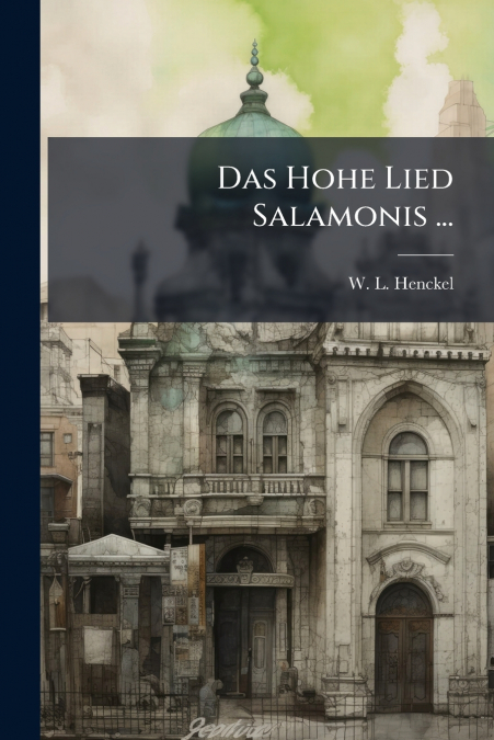 Das Hohe Lied Salamonis ...