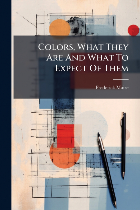 Colors, What They Are And What To Expect Of Them