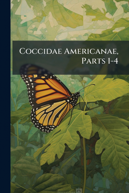 Coccidae Americanae, Parts 1-4