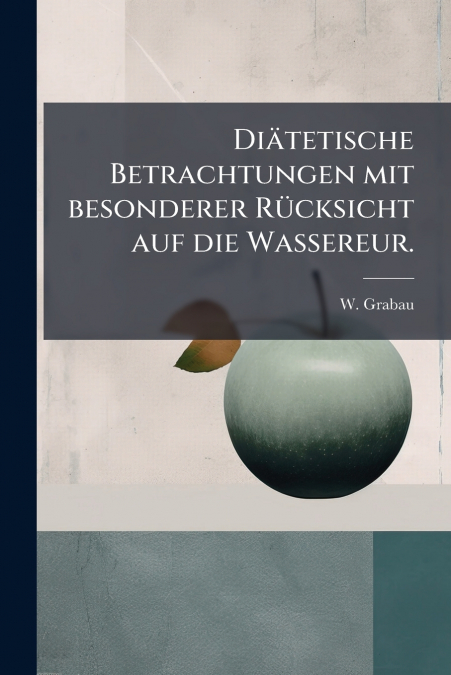 Diätetische Betrachtungen mit besonderer Rücksicht auf die Wassereur.