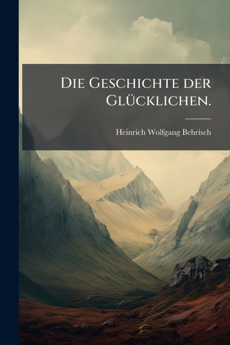 Die Geschichte der Glücklichen.