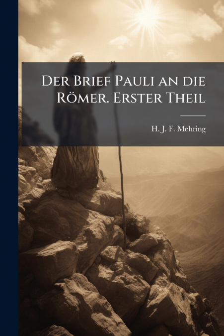 Der Brief Pauli an die Römer. Erster Theil