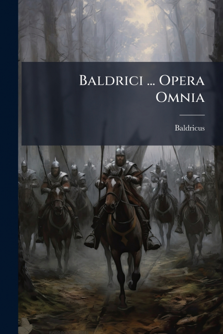 Baldrici ... Opera Omnia
