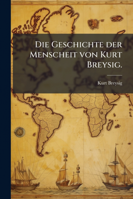 Die Geschichte der Menscheit von Kurt Breysig.