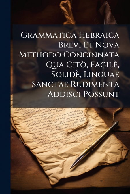 Grammatica Hebraica Brevi Et Nova Methodo Concinnata Qua Citò, Facilè, Solidè, Linguae Sanctae Rudimenta Addisci Possunt