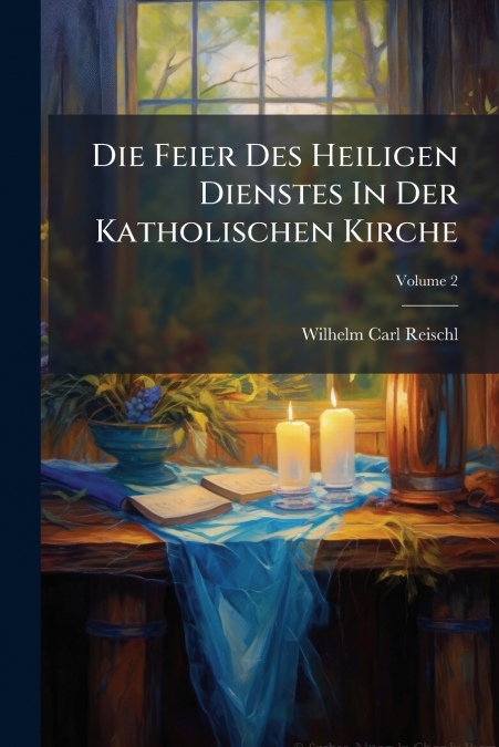 Die Feier Des Heiligen Dienstes In Der Katholischen Kirche; Volume 2