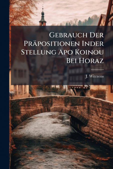 Gebrauch Der Präpositionen Inder Stellung Apo Koinou Bei Horaz
