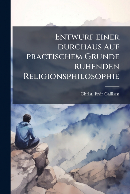 Entwurf einer durchaus auf practischem Grunde ruhenden Religionsphilosophie
