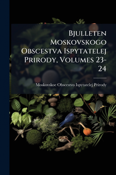 Bjulleten Moskovskogo Obscestva Ispytatelej Prirody, Volumes 23-24