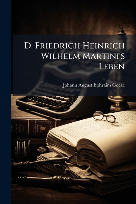 D. Friedrich Heinrich Wilhelm Martini’s Leben