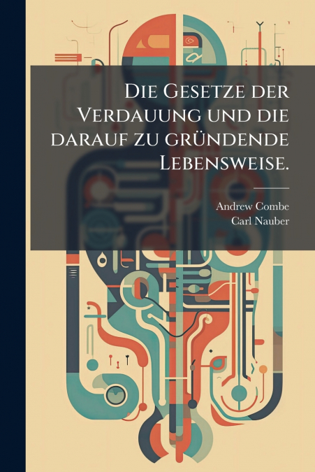 Die Gesetze der Verdauung und die darauf zu gründende Lebensweise.
