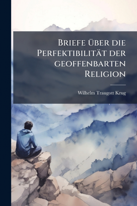 Briefe über die Perfektibilität der geoffenbarten Religion