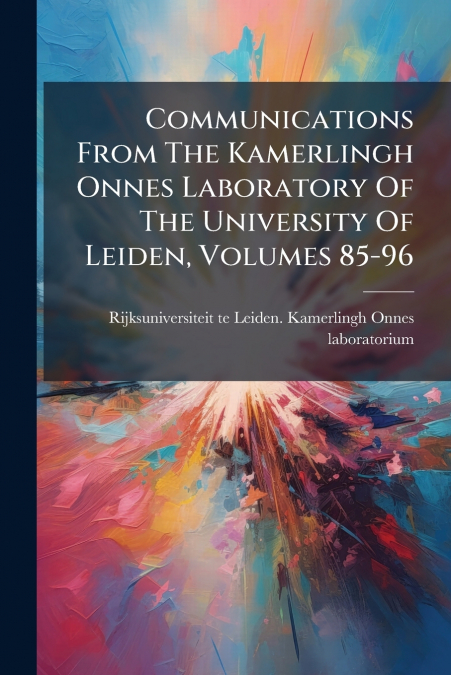 Communications From The Kamerlingh Onnes Laboratory Of The University Of Leiden, Volumes 85-96