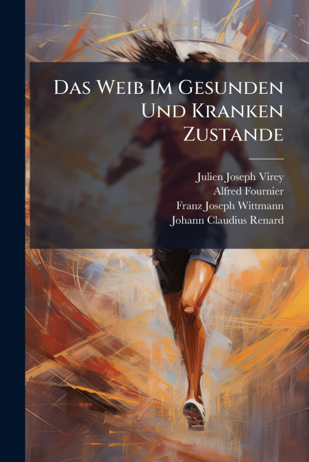 Das Weib Im Gesunden Und Kranken Zustande