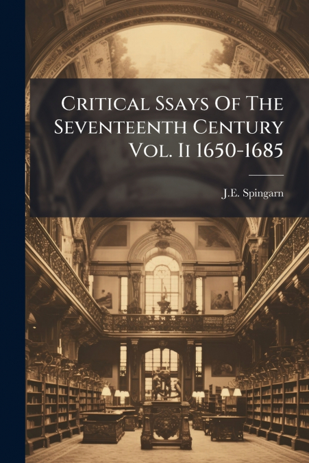 Critical Ssays Of The Seventeenth Century Vol. Ii 1650-1685