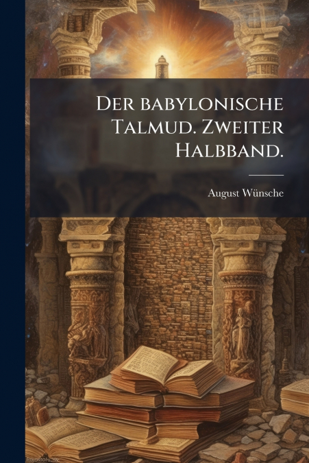 Der babylonische Talmud. Zweiter Halbband.