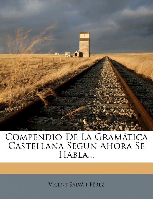 Compendio De La Gramática Castellana Segun Ahora Se Habla...