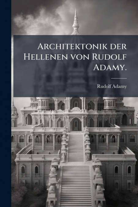 Architektonik der Hellenen von Rudolf Adamy.