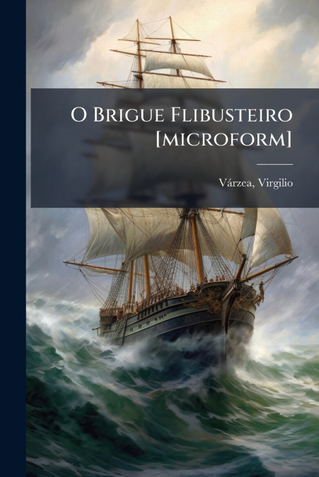 O Brigue Flibusteiro [microform]