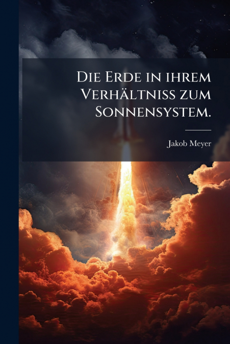 Die Erde in ihrem Verhältniss zum Sonnensystem.