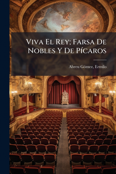 Viva El Rey; Farsa De Nobles Y De Pícaros