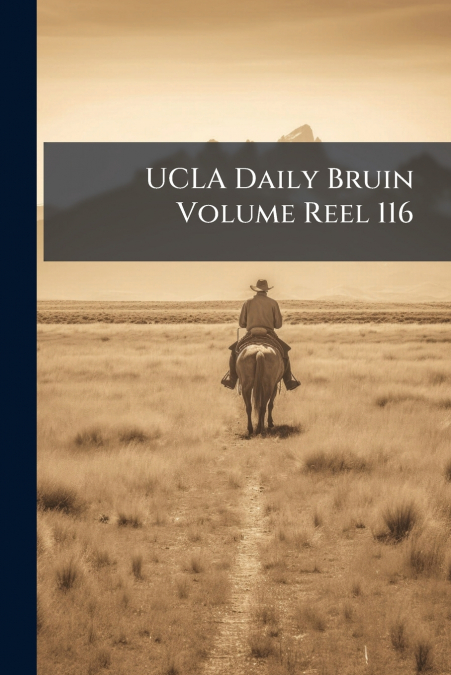 UCLA Daily Bruin Volume Reel 116