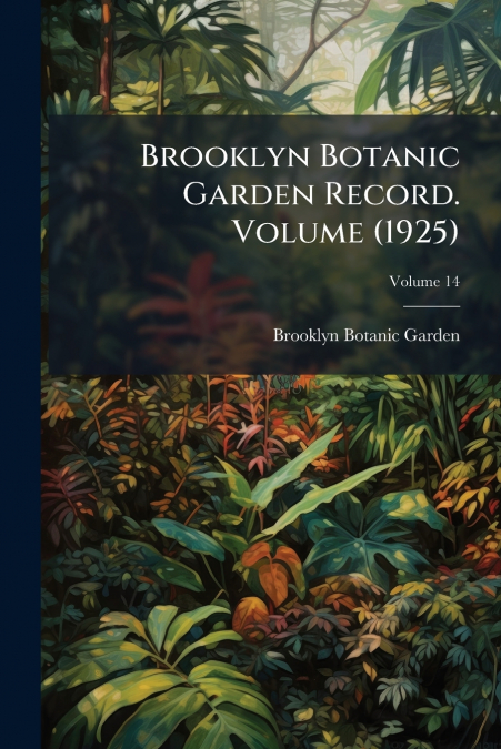 Brooklyn Botanic Garden Record. Volume (1925); Volume 14