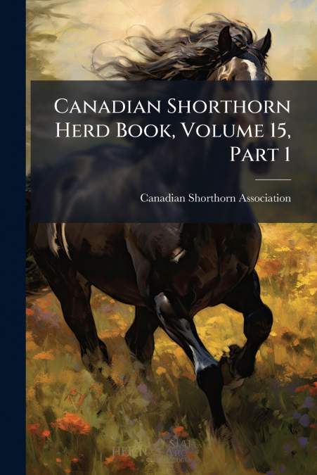 Canadian Shorthorn Herd Book, Volume 15, Part 1