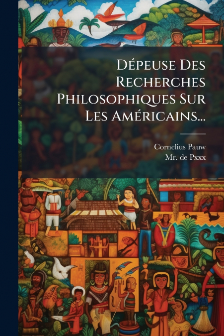 Dépeuse Des Recherches Philosophiques Sur Les Américains...