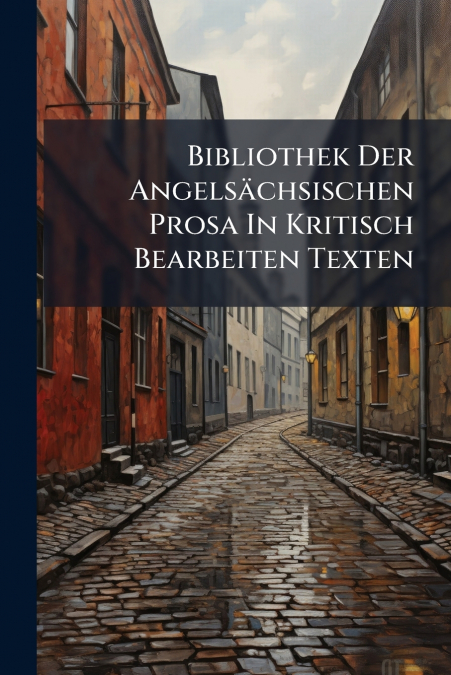 Bibliothek Der Angelsächsischen Prosa In Kritisch Bearbeiten Texten