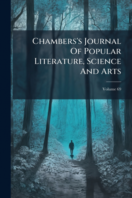 Chambers’s Journal Of Popular Literature, Science And Arts; Volume 69