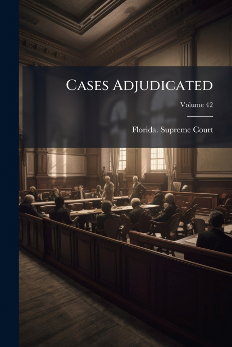 Cases Adjudicated; Volume 42