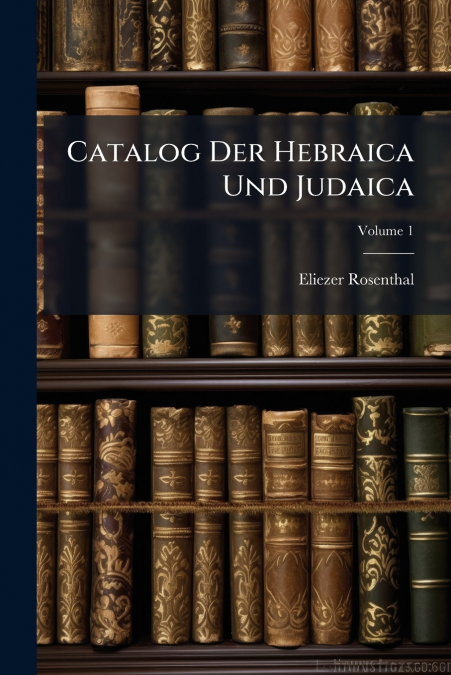 Catalog Der Hebraica Und Judaica; Volume 1