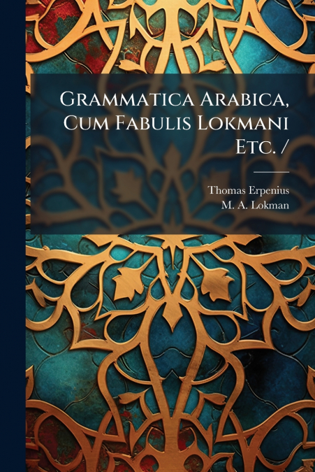 Grammatica Arabica, Cum Fabulis Lokmani Etc. /