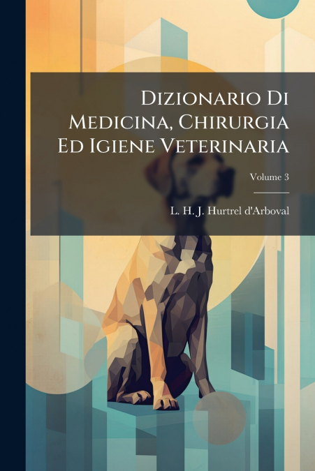 Dizionario Di Medicina, Chirurgia Ed Igiene Veterinaria; Volume 3