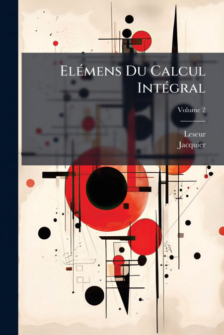 Elémens Du Calcul Intégral; Volume 2