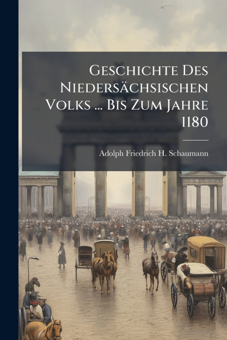 Geschichte Des Niedersächsischen Volks ... Bis Zum Jahre 1180