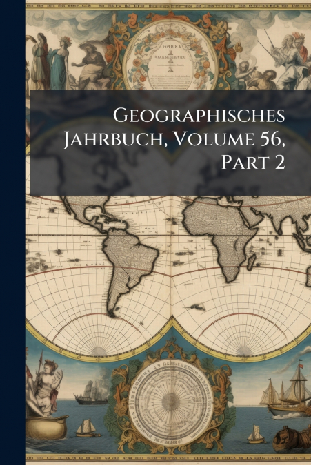 Geographisches Jahrbuch, Volume 56, Part 2