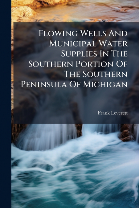 Flowing Wells And Municipal Water Supplies In The Southern Portion Of The Southern Peninsula Of Michigan