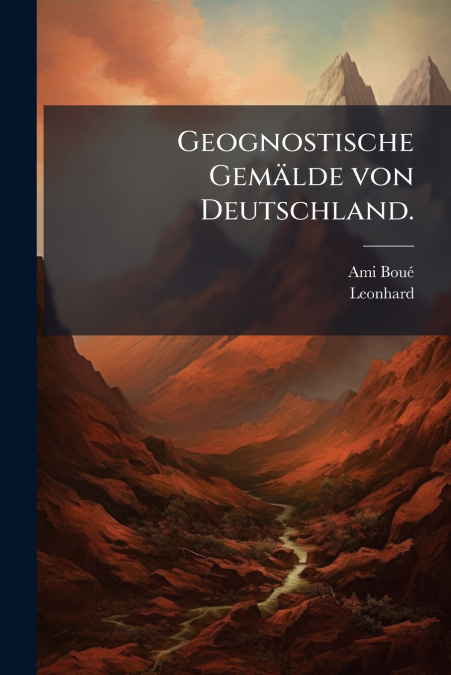 Geognostische Gemälde von Deutschland.