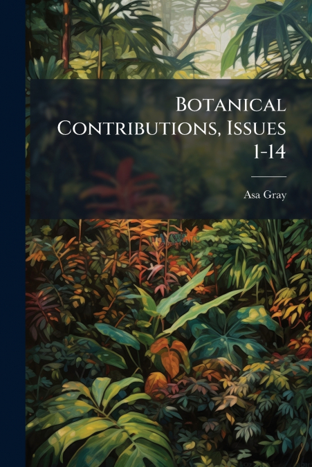 Botanical Contributions, Issues 1-14