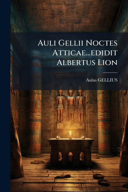Auli Gellii Noctes Atticae...edidit Albertus Lion