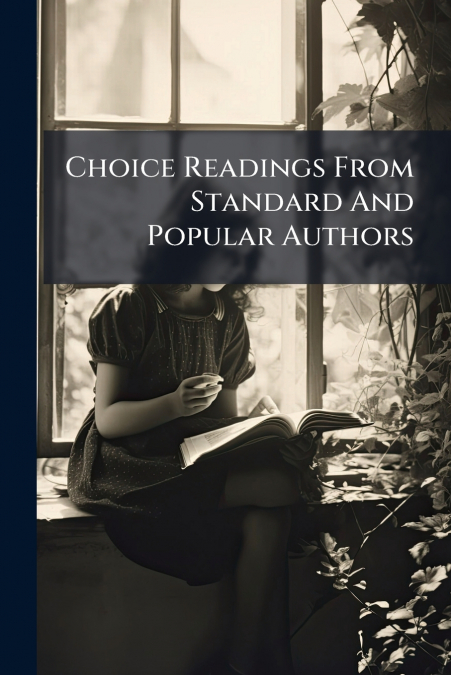 Choice Readings From Standard And Popular Authors