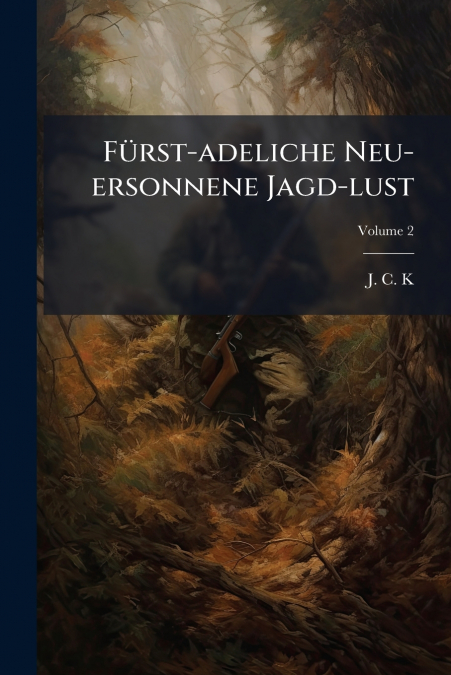 Fürst-adeliche Neu-ersonnene Jagd-lust