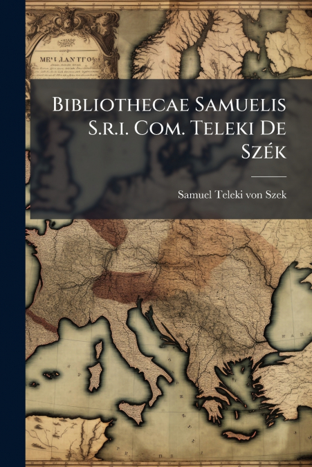 Bibliothecae Samuelis S.r.i. Com. Teleki De Szék