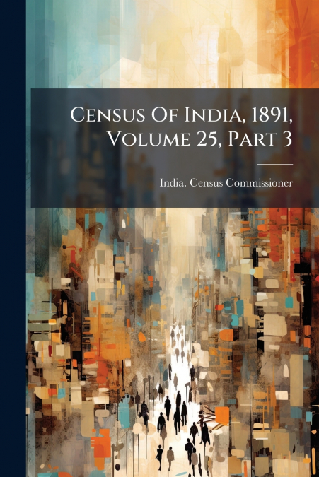 Census Of India, 1891, Volume 25, Part 3