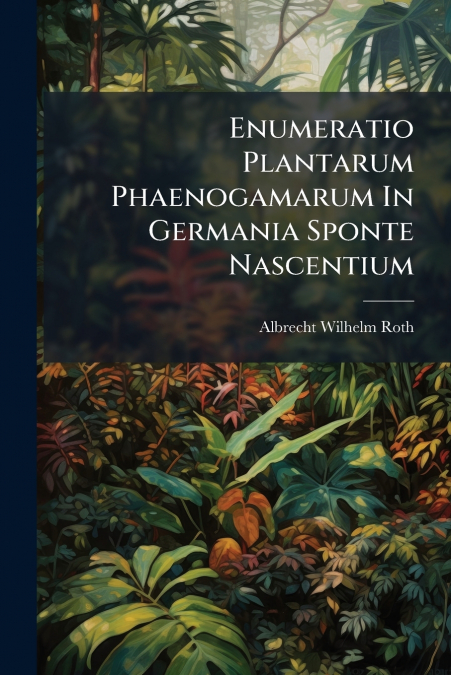 Enumeratio Plantarum Phaenogamarum In Germania Sponte Nascentium