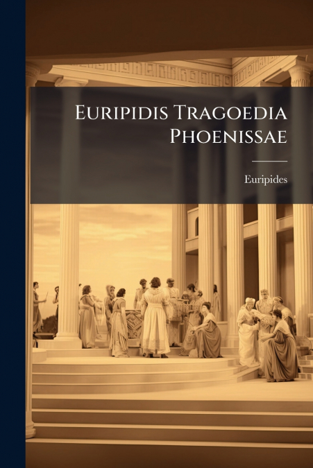 Euripidis Tragoedia Phoenissae
