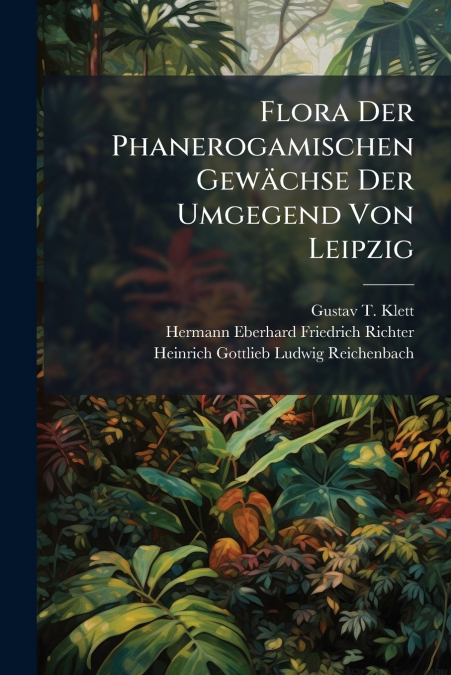 Flora Der Phanerogamischen Gewächse Der Umgegend Von Leipzig