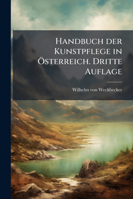 Handbuch der Kunstpflege in Österreich. Dritte Auflage